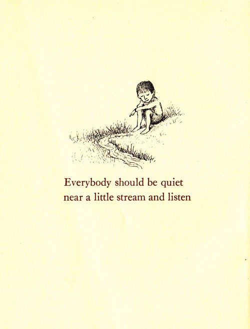 Everybody should sit by a little stream and listen